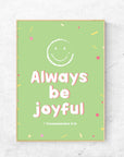 Always be joyful - 1Thessalonians 5:16 - Bible Art For You