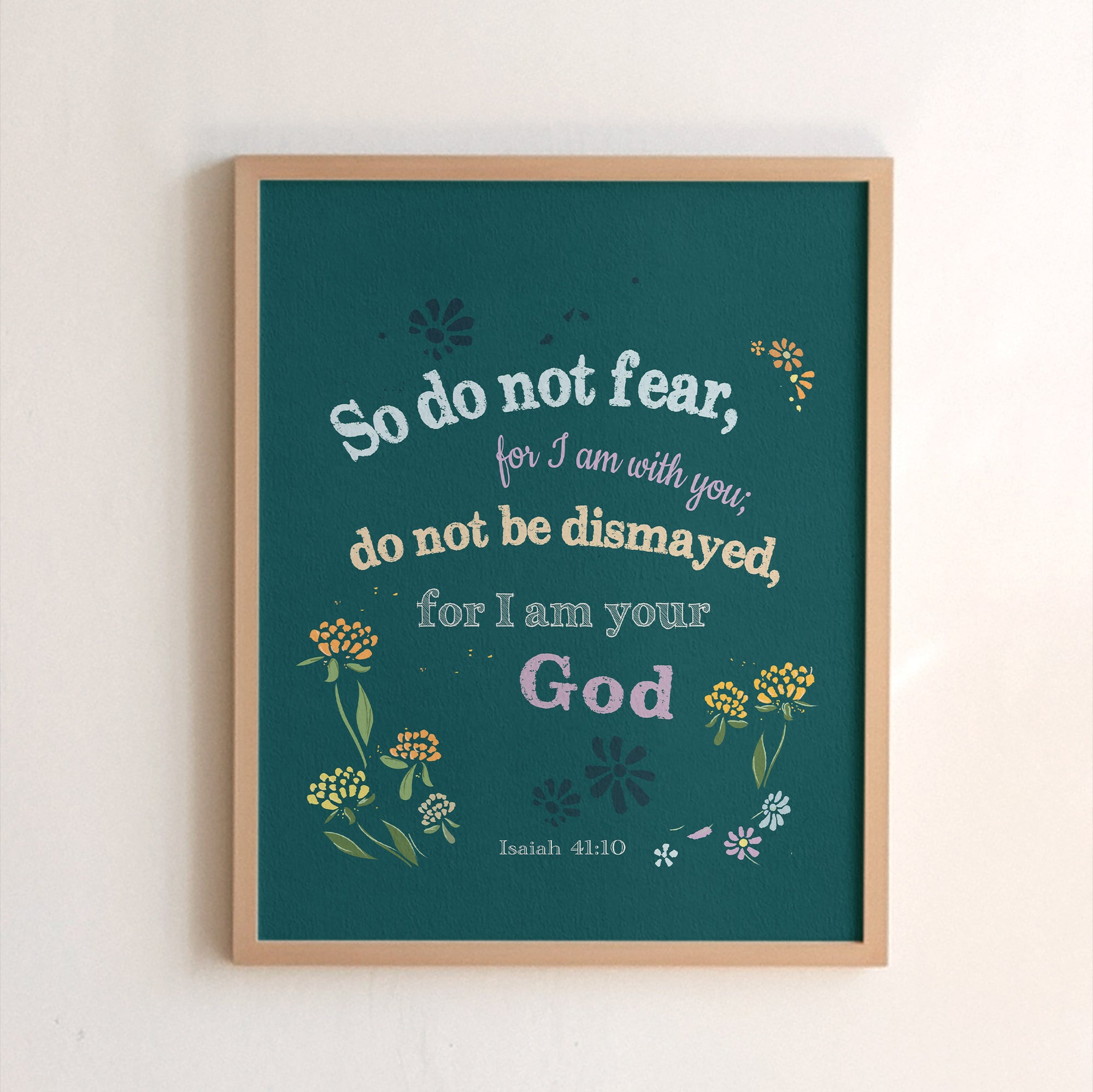 Christian floral encouragement print of Isaiah 41:10 — Do not fear I am with you