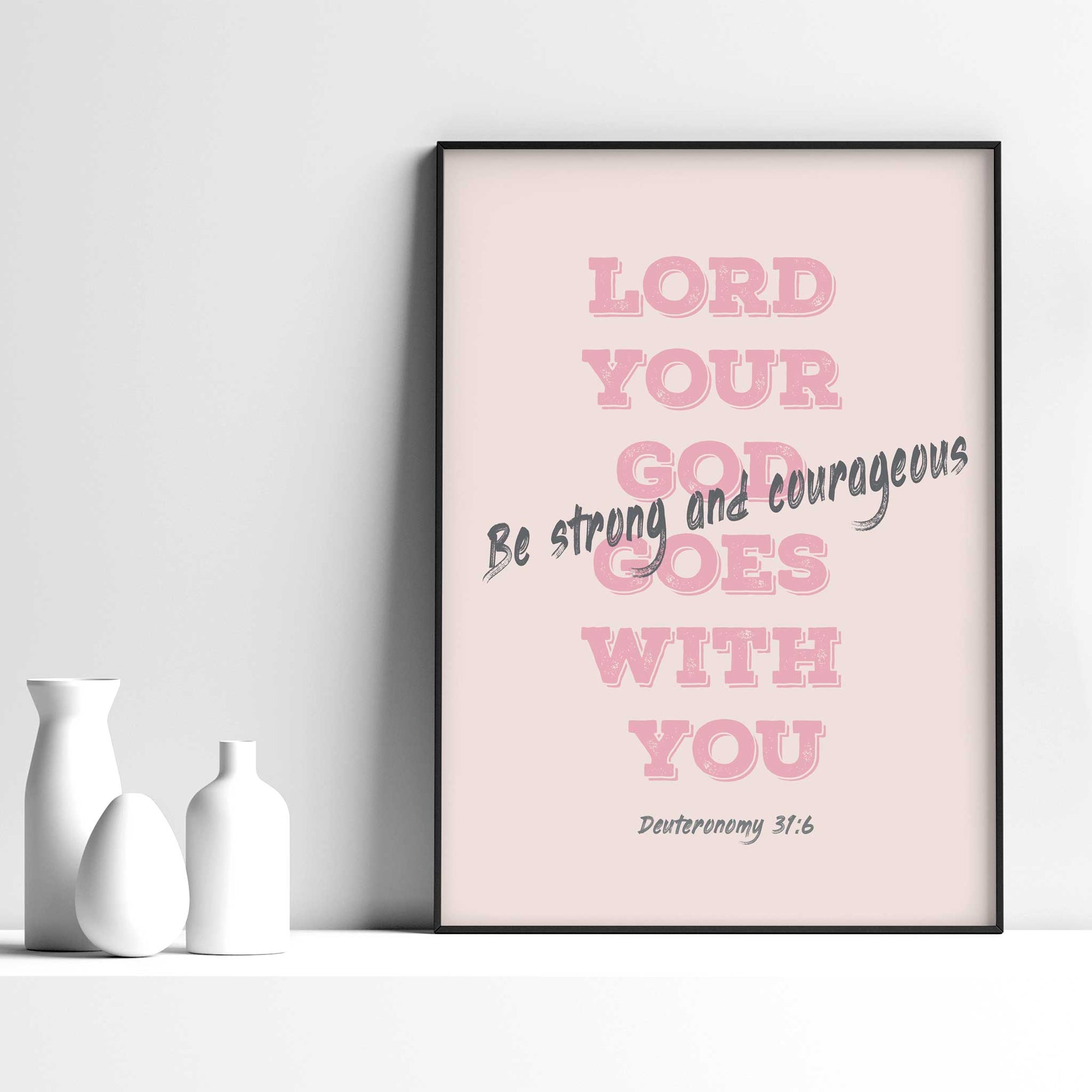 Be strong -Deuteronomy 31:6 - Bible Art For You